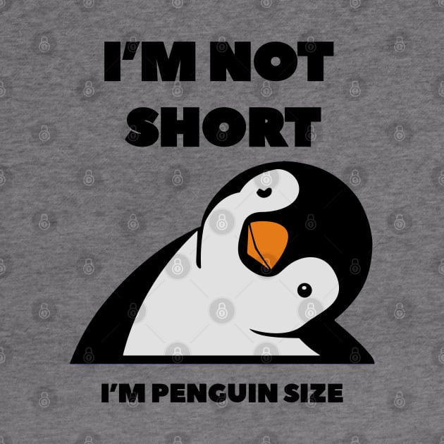 Im Not Short Im Penguin Size - Penguin Quote humor by DesginsDone